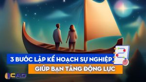 3 bước lập kế hoạch phát triển sự nghiệp giúp tăng động lực