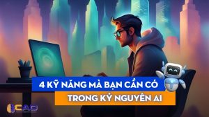 [2024] Nâng cấp kỹ năng phát triển bản thân trong kỷ nguyên AI