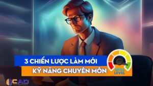 [2024] 3 chiến lược giúp bạn làm mới kỹ năng chuyên môn liên tục