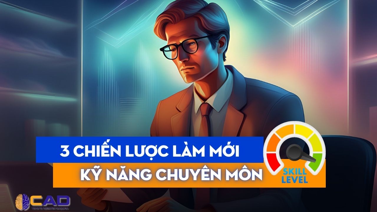 [2024] 3 chiến lược giúp bạn làm mới kỹ năng chuyên môn liên tục