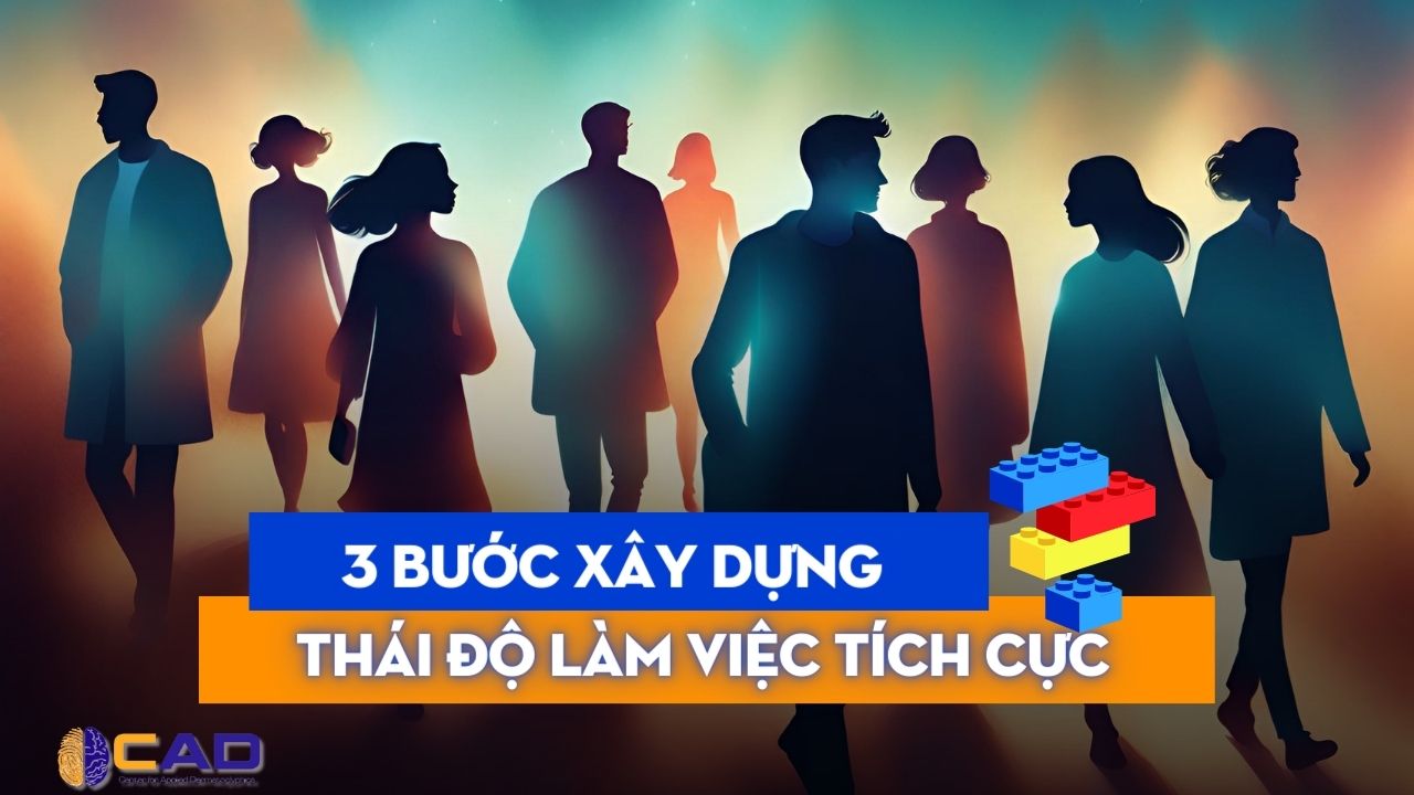 [2024] 3 bước xây dựng thái độ làm việc tích cực để phát triển sự nghiệp
